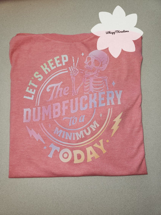 "Let’s Keep the Dumbf*ckery to a Minimum" Tee
